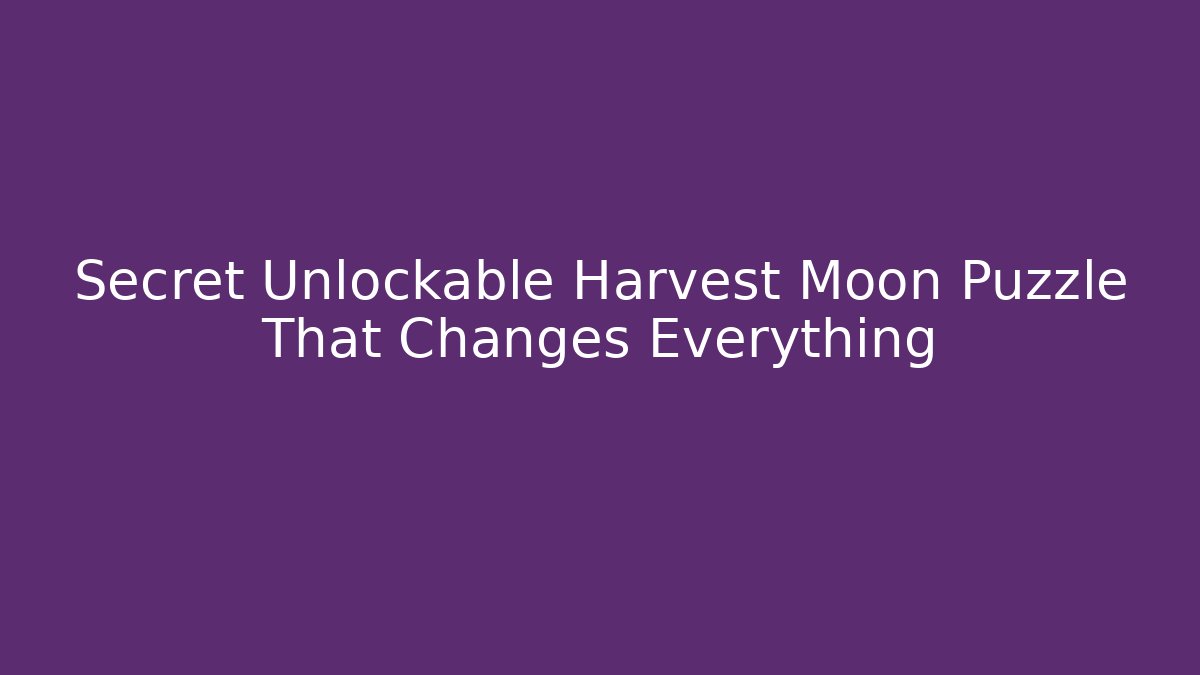 Secret Unlockable Harvest Moon Puzzle That Changes Everything