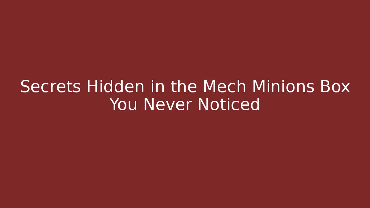 Secrets Hidden in the Mech Minions Box You Never Noticed