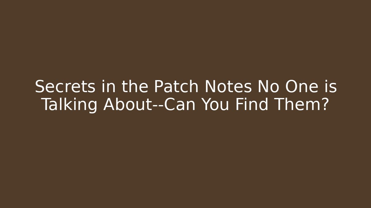 Secrets in the Patch Notes No One is Talking About—Can You Find Them? - Sports History Weekly