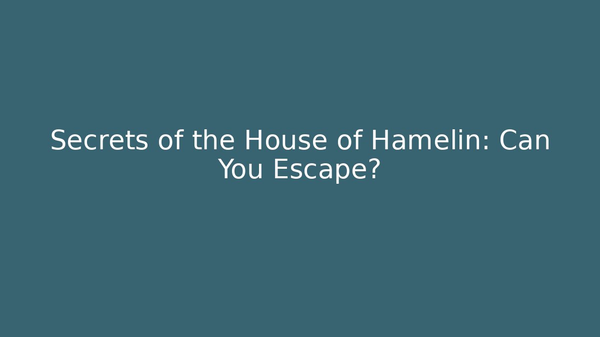 Secrets of the House of Hamelin: Can You Escape?
