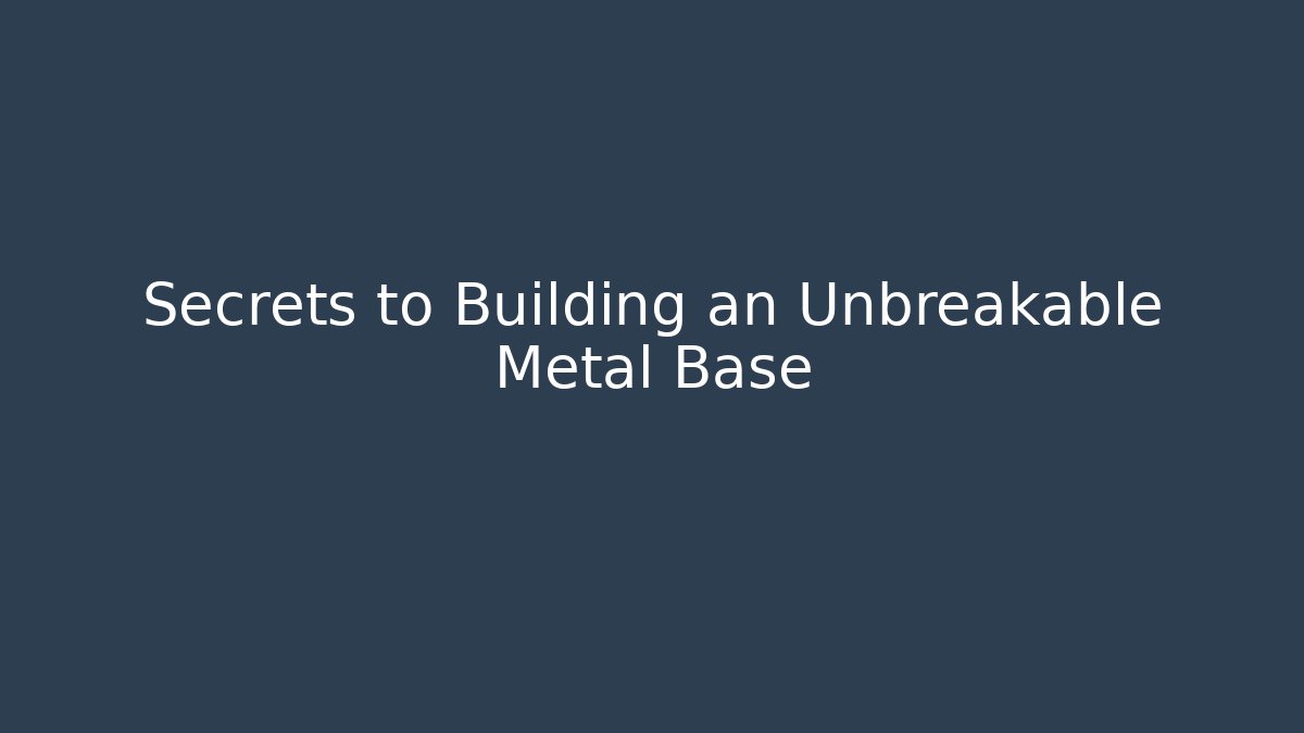 Secrets to Building an Unbreakable Metal Base - Sports History Weekly