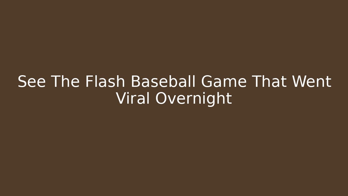 See The Flash Baseball Game That Went Viral Overnight