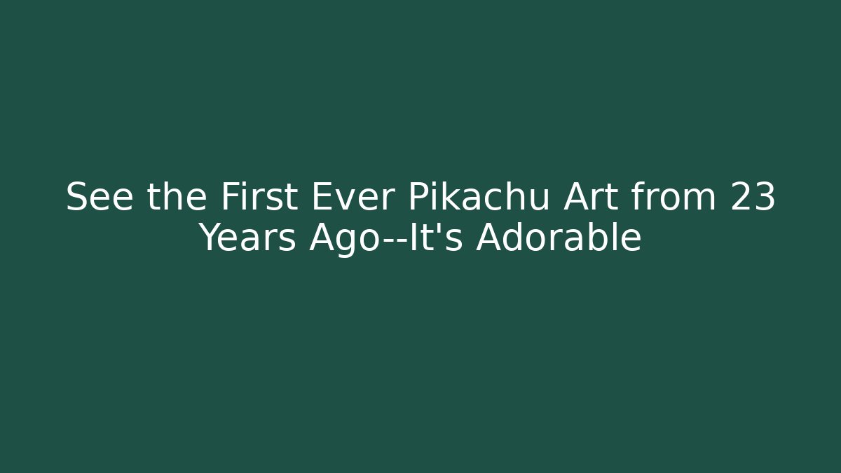 See the First Ever Pikachu Art from 23 Years Ago—It’s Adorable