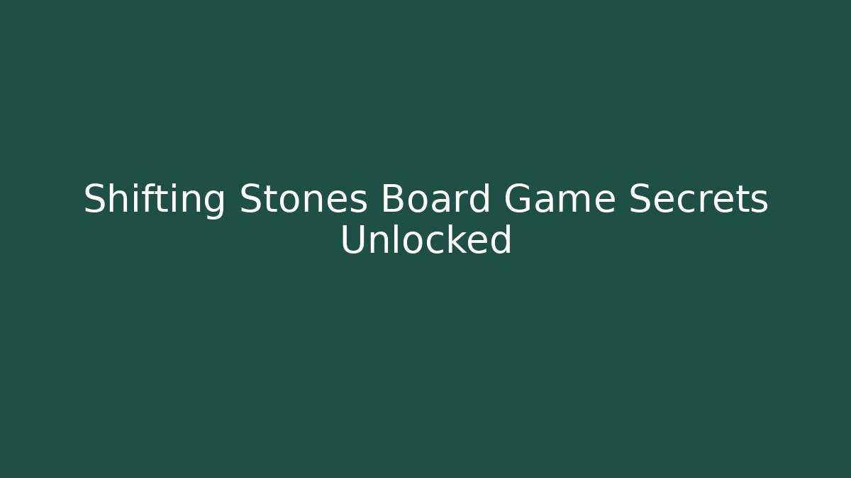 Shifting Stones Board Game Secrets Unlocked