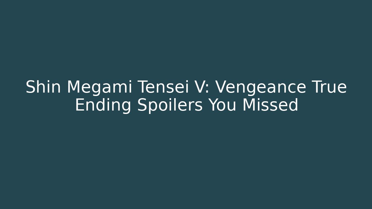 Shin Megami Tensei V: Vengeance True Ending Spoilers You Missed
