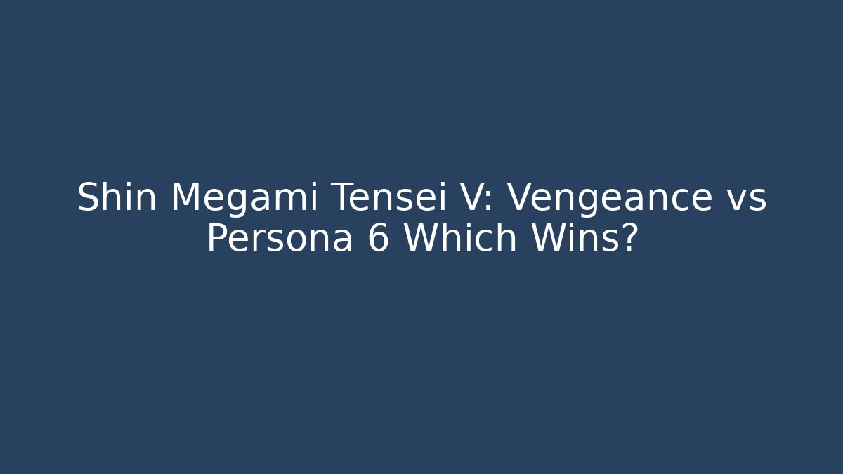 Shin Megami Tensei V: Vengeance vs Persona 6 Which Wins?