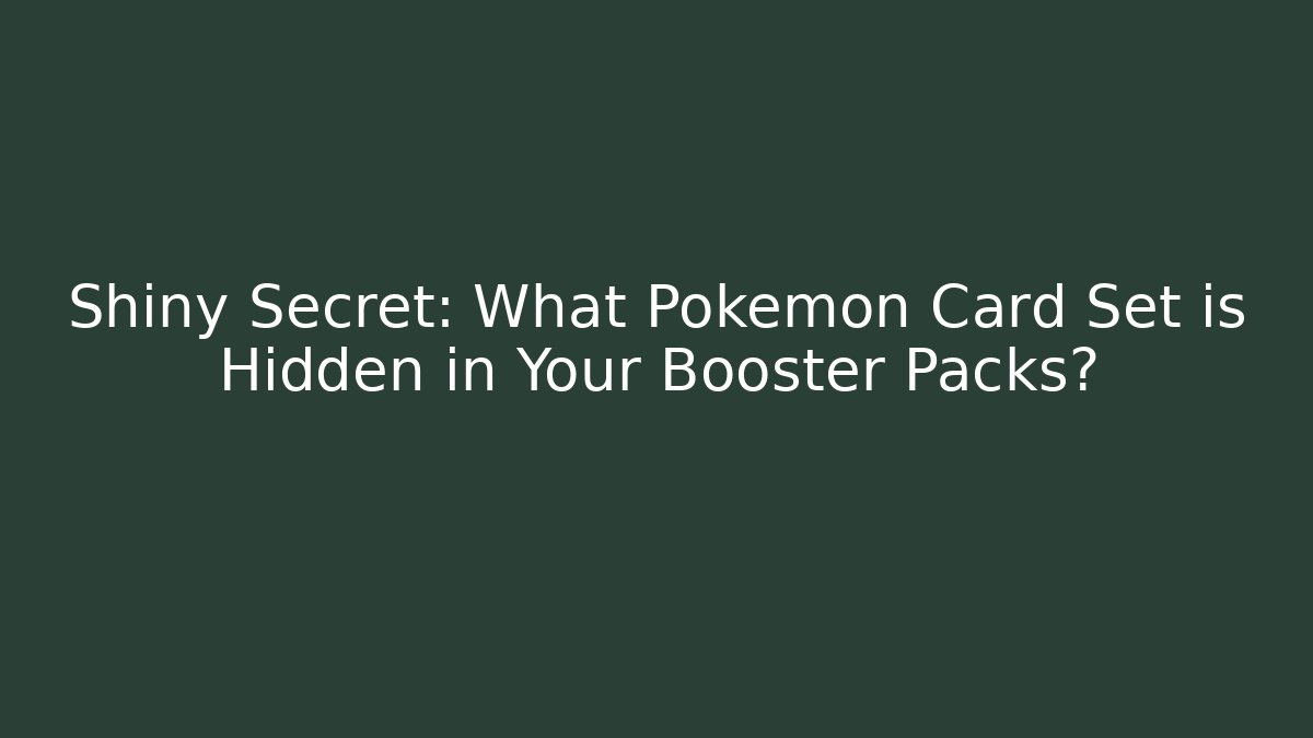Shiny Secret: What Pokémon Card Set is Hidden in Your Booster Packs? - Sports History Weekly