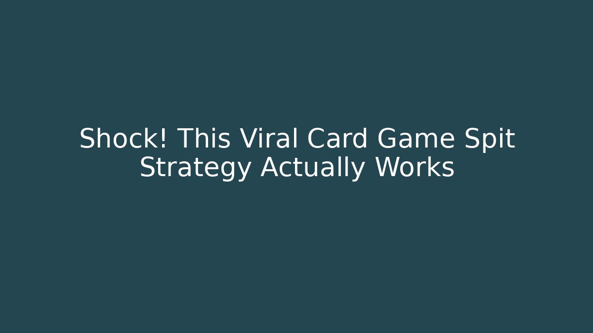 Shock! This Viral Card Game Spit Strategy Actually Works - Sports History Weekly