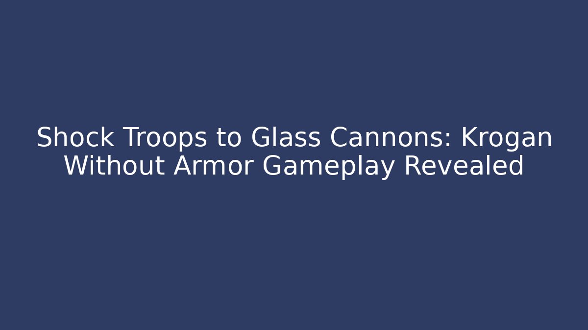 Shock Troops to Glass Cannons: Krogan Without Armor Gameplay Revealed