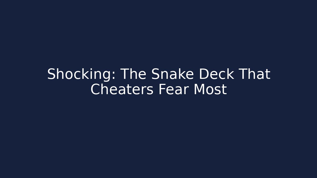 Shocking: The Snake Deck That Cheaters Fear Most - Sports History Weekly