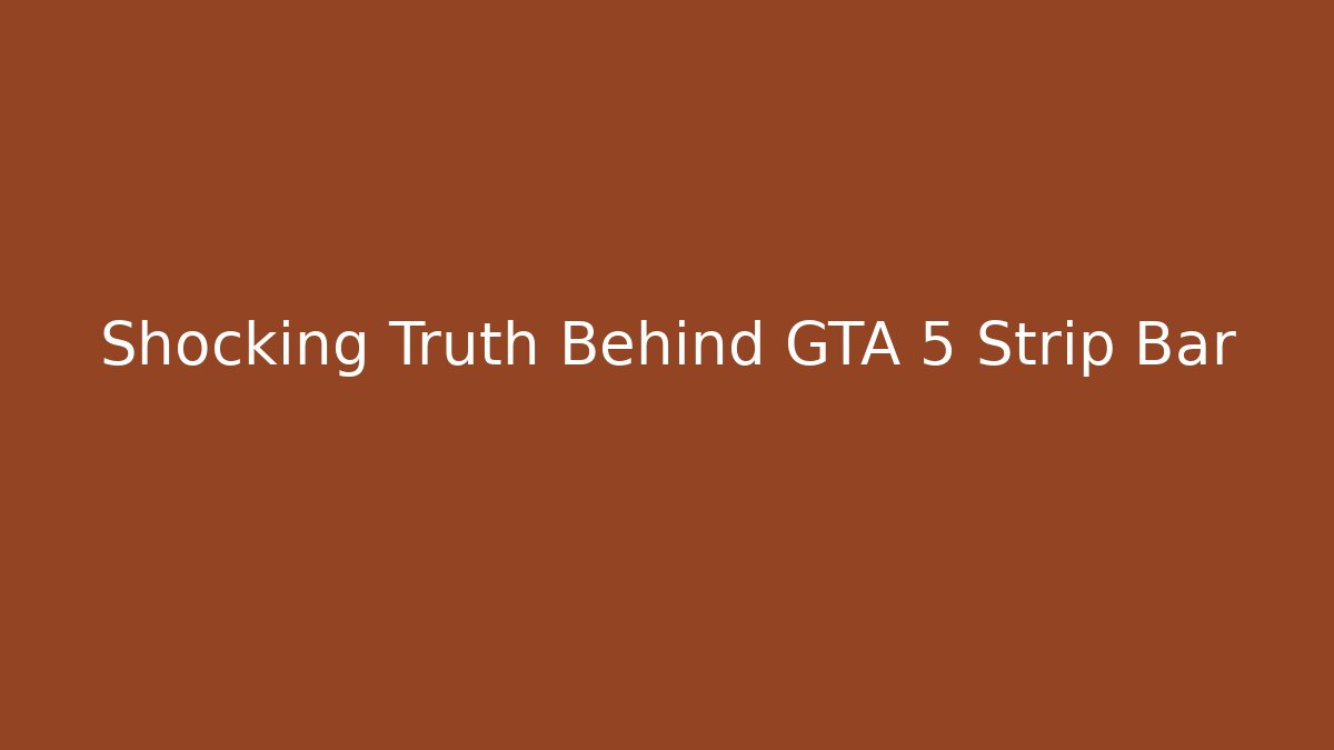 Shocking Truth Behind GTA 5 Strip Bar