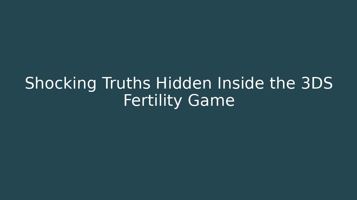 Shocking Truths Hidden Inside the 3DS Fertility Game