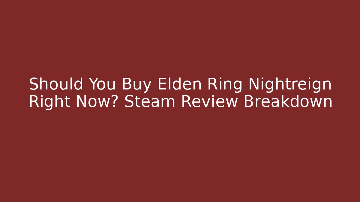 Should You Buy Elden Ring Nightreign Right Now? Steam Review Breakdown