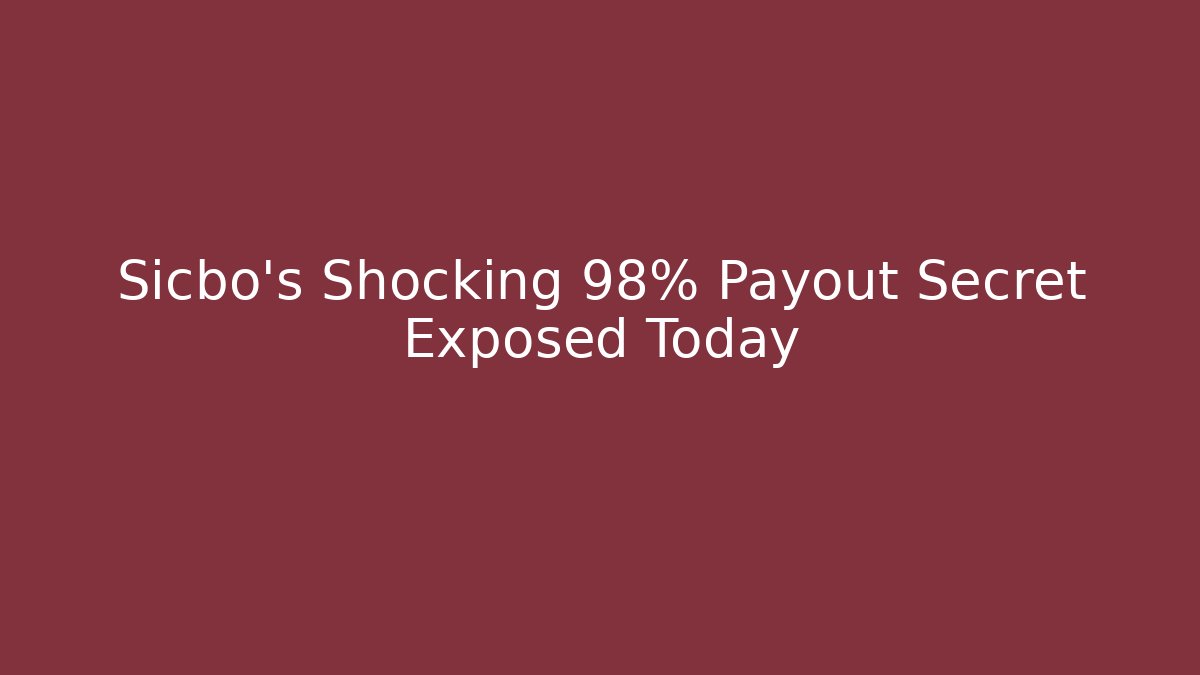 Sicbo's Shocking 98% Payout Secret Exposed Today