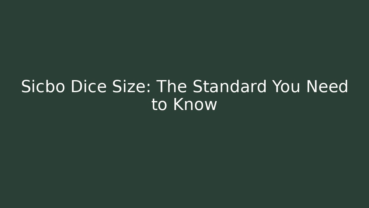 Sicbo Dice Size: The Standard You Need to Know