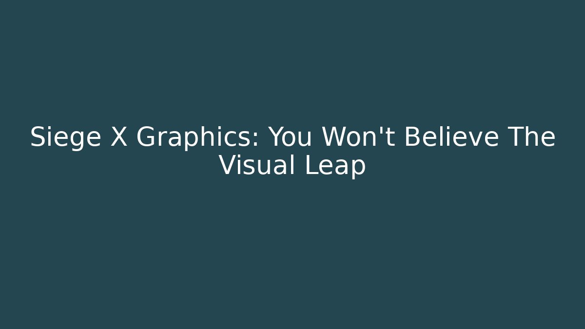 Siege X Graphics: You Won't Believe The Visual Leap - Sports History Weekly