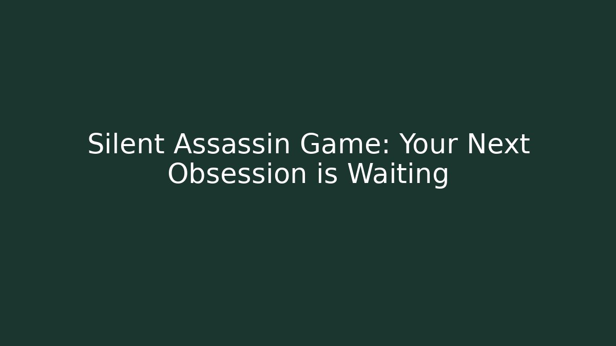 Silent Assassin Game: Your Next Obsession is Waiting