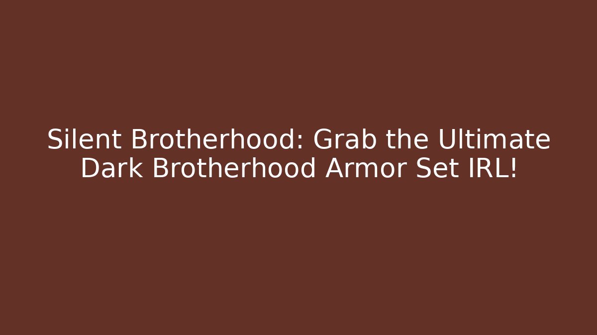 Silent Brotherhood: Grab the Ultimate Dark Brotherhood Armor Set IRL! - Sports History Weekly