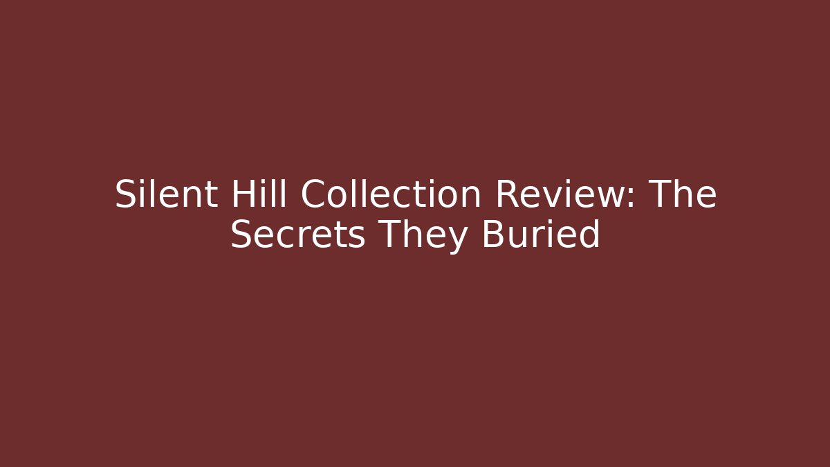 Silent Hill Collection Review: The Secrets They Buried