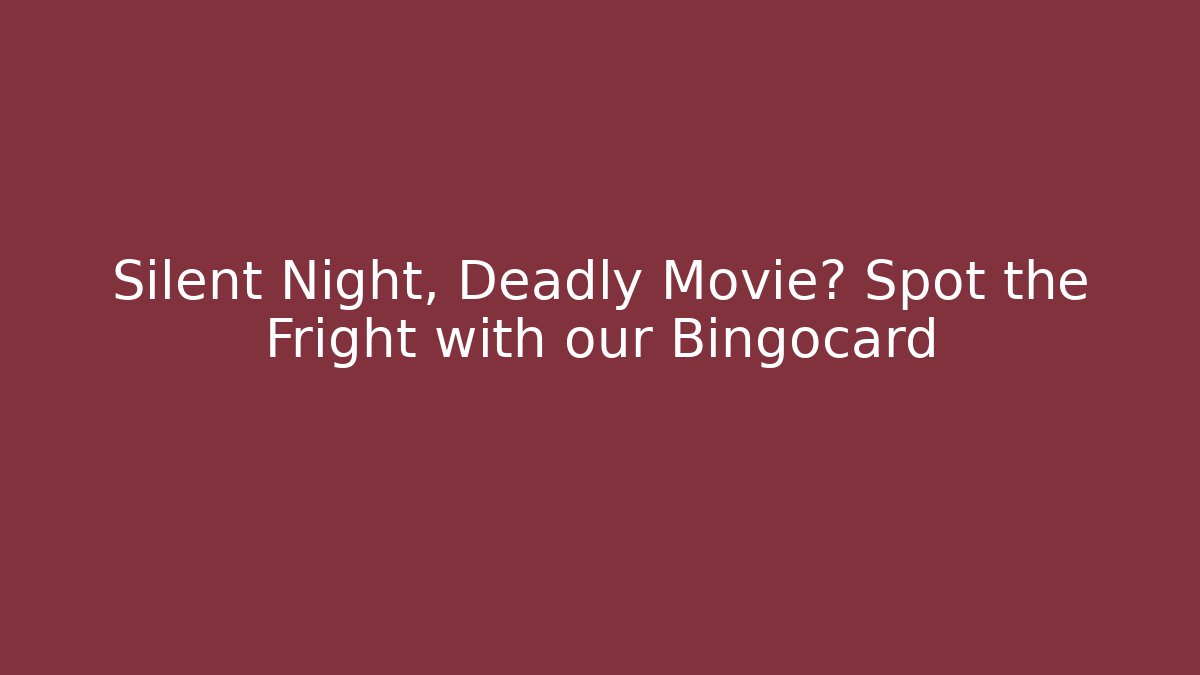 Silent Night, Deadly Movie? Spot the Fright with our Bingocard