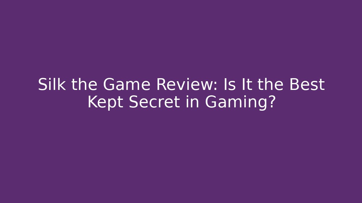 Silk the Game Review: Is It the Best Kept Secret in Gaming?