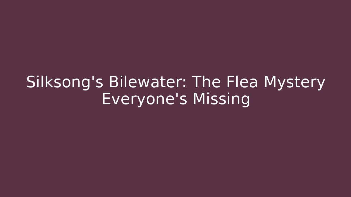 Silksong's Bilewater: The Flea Mystery Everyone's Missing - Sports History Weekly