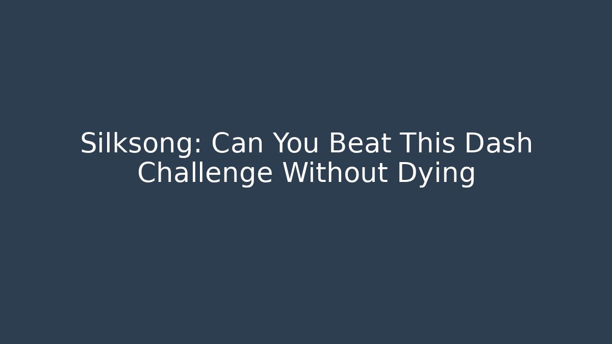 Silksong: Can You Beat This Dash Challenge Without Dying