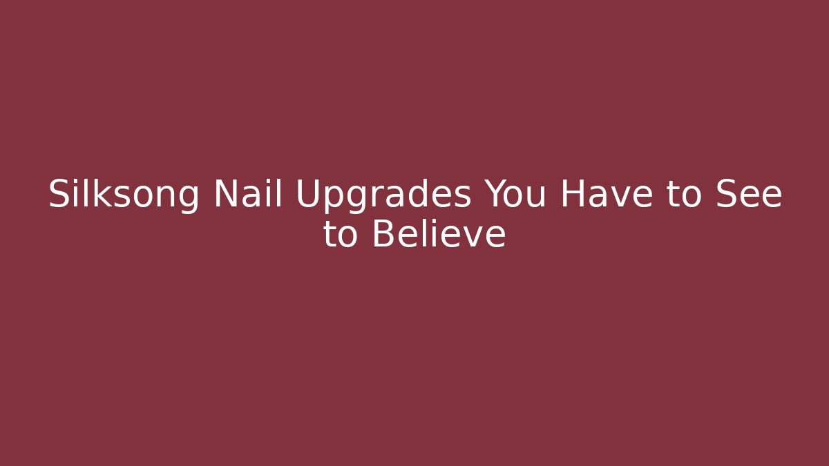 Silksong Nail Upgrades You Have to See to Believe