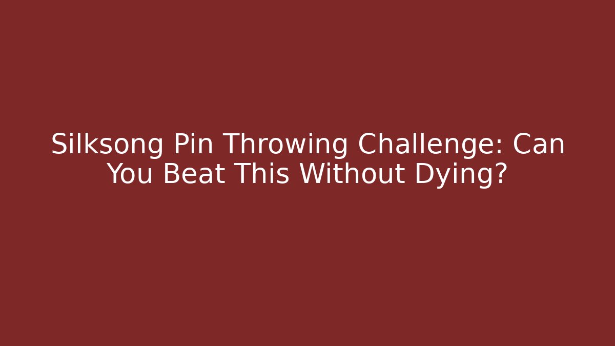 Silksong Pin Throwing Challenge: Can You Beat This Without Dying?