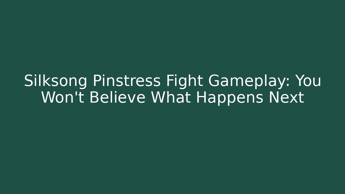 Silksong Pinstress Fight Gameplay: You Won't Believe What Happens Next - Sports History Weekly