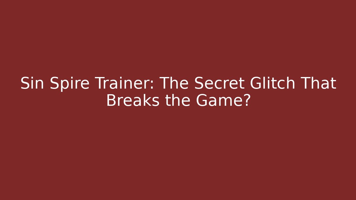Sin Spire Trainer: The Secret Glitch That Breaks the Game? - Sports History Weekly
