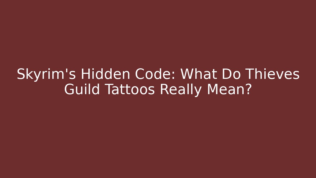 Skyrim's Hidden Code: What Do Thieves Guild Tattoos Really Mean?