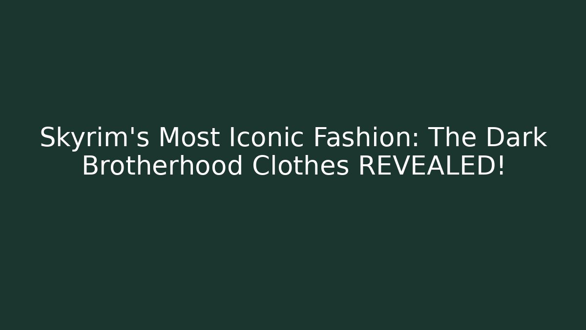Skyrim’s Most Iconic Fashion: The Dark Brotherhood Clothes REVEALED!