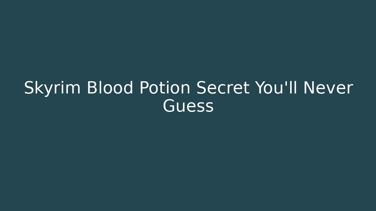 Skyrim Blood Potion Secret You'll Never Guess