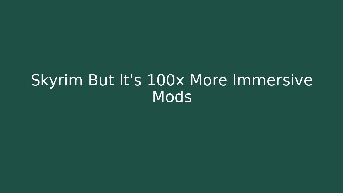 Skyrim But It's 100x More Immersive Mods - Sports History Weekly