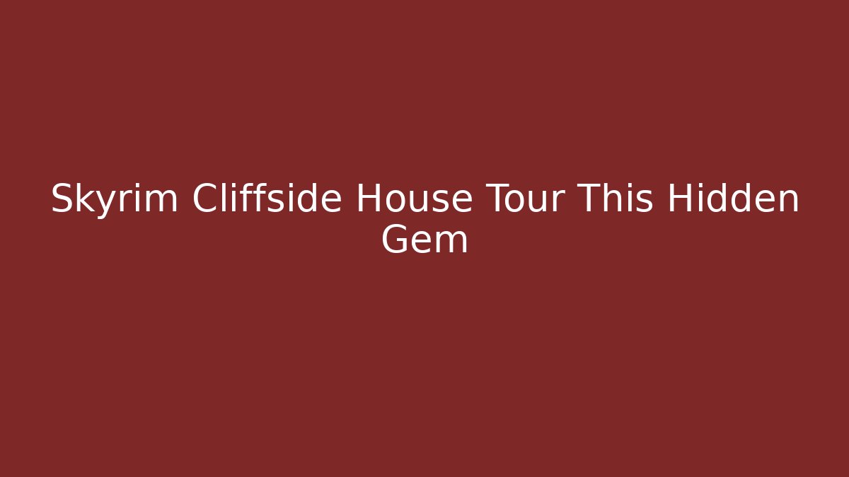 Skyrim Cliffside House Tour This Hidden Gem