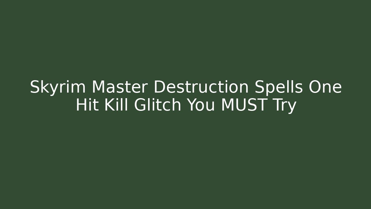 Skyrim Master Destruction Spells One Hit Kill Glitch You MUST Try