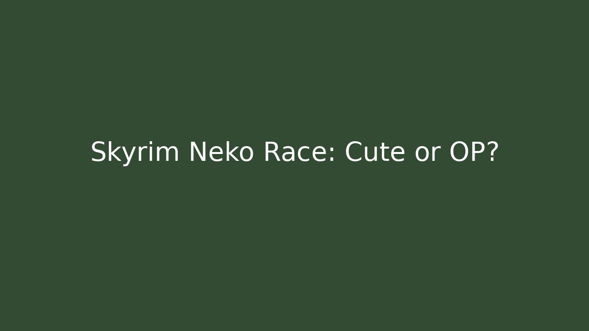 Skyrim Neko Race: Cute or OP? - Sports History Weekly