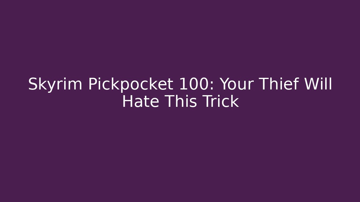 Skyrim Pickpocket 100: Your Thief Will Hate This Trick