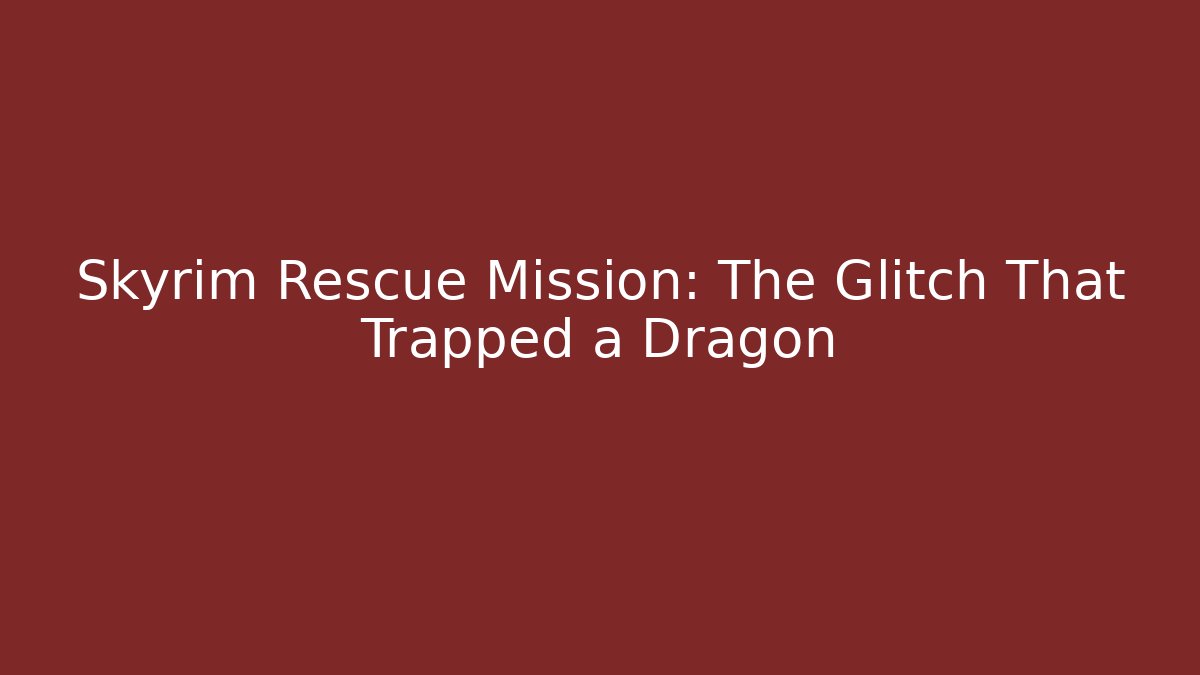 Skyrim Rescue Mission: The Glitch That Trapped a Dragon