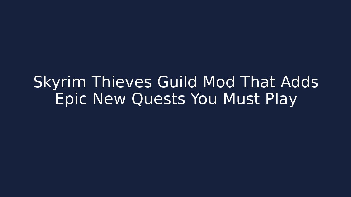 Skyrim Thieves Guild Mod That Adds Epic New Quests You Must Play