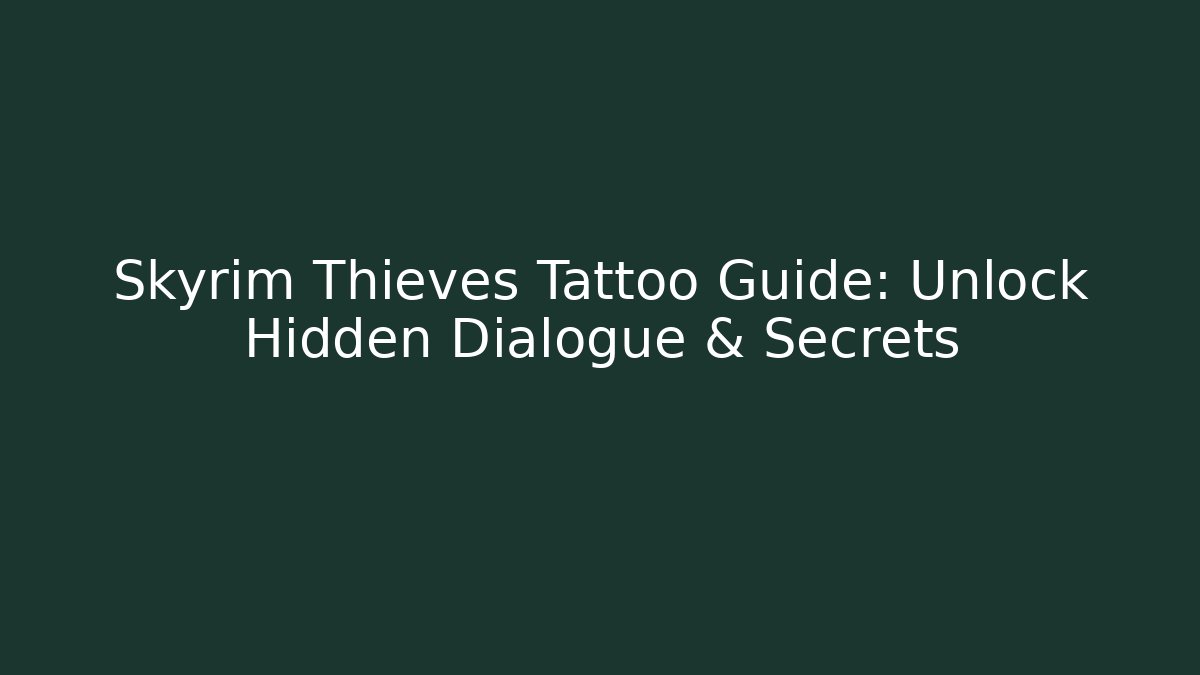 Skyrim Thieves Tattoo Guide: Unlock Hidden Dialogue & Secrets