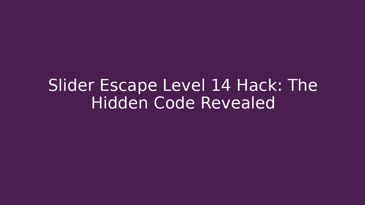 Slider Escape Level 14 Hack: The Hidden Code Revealed
