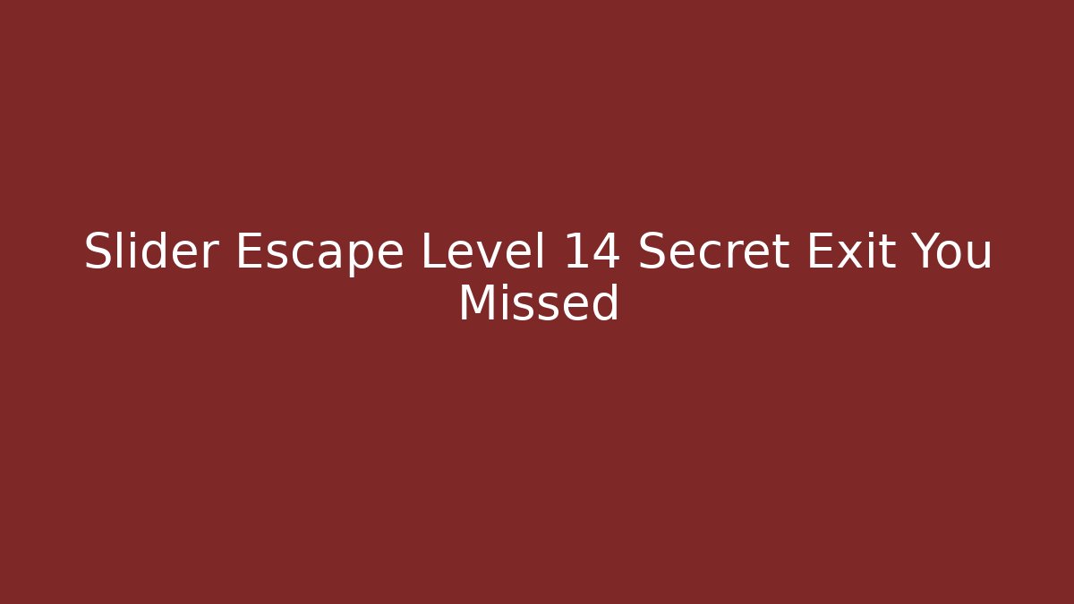 Slider Escape Level 14 Secret Exit You Missed - Sports History Weekly