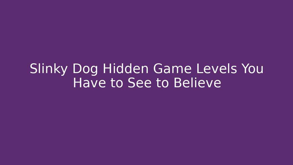 Slinky Dog Hidden Game Levels You Have to See to Believe