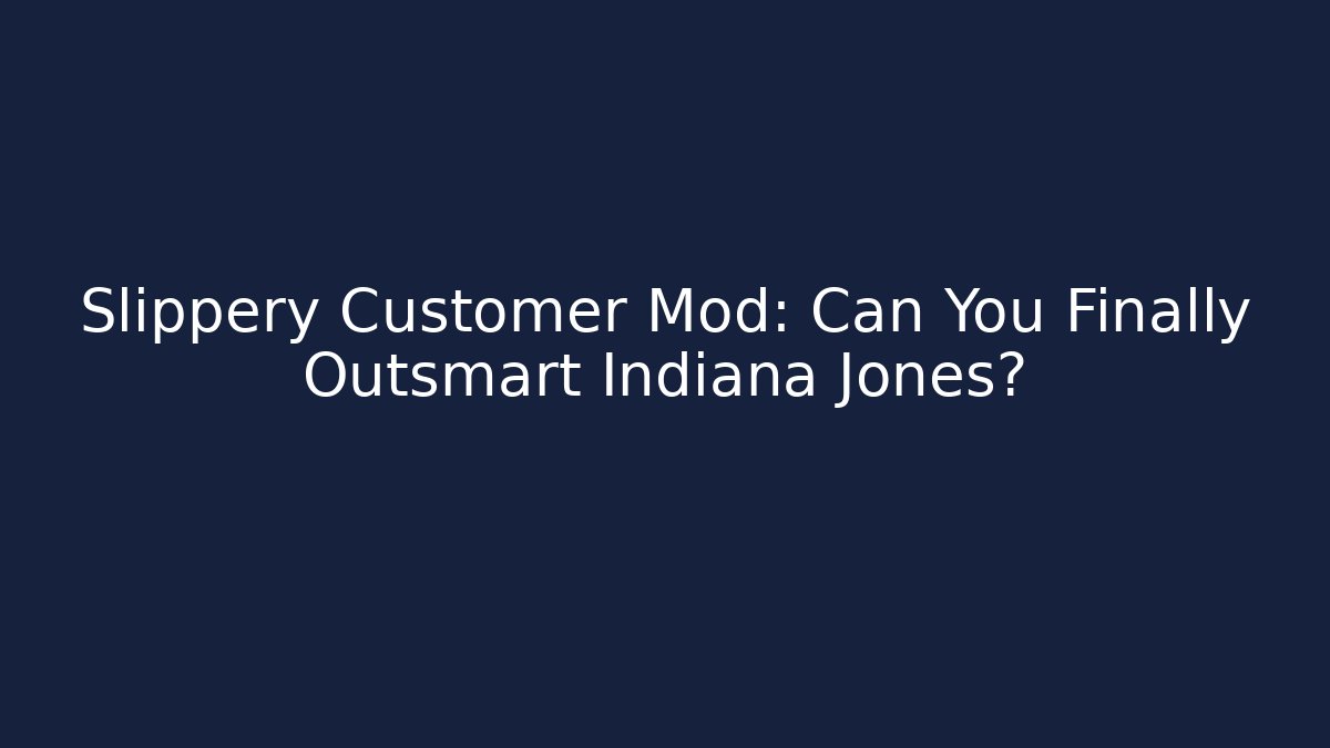 Slippery Customer Mod: Can You Finally Outsmart Indiana Jones?