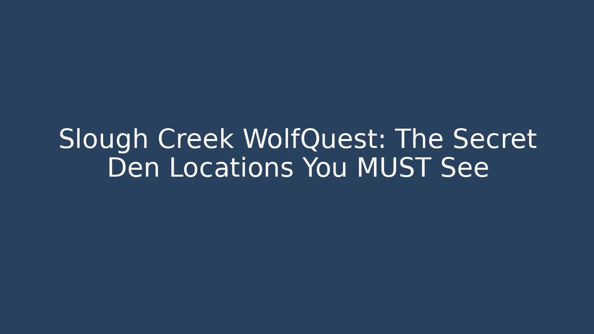 Slough Creek WolfQuest: The Secret Den Locations You MUST See