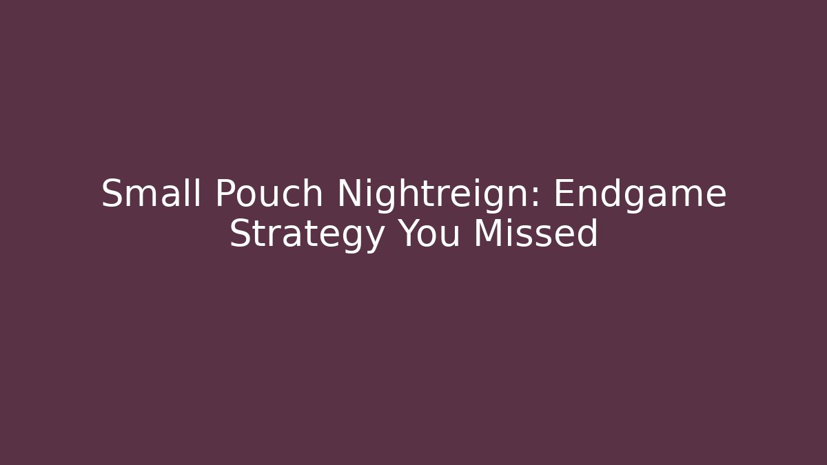 Small Pouch Nightreign: Endgame Strategy You Missed