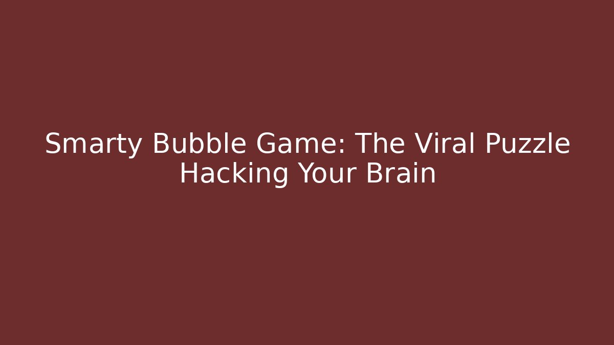 Smarty Bubble Game: The Viral Puzzle Hacking Your Brain - Sports History Weekly