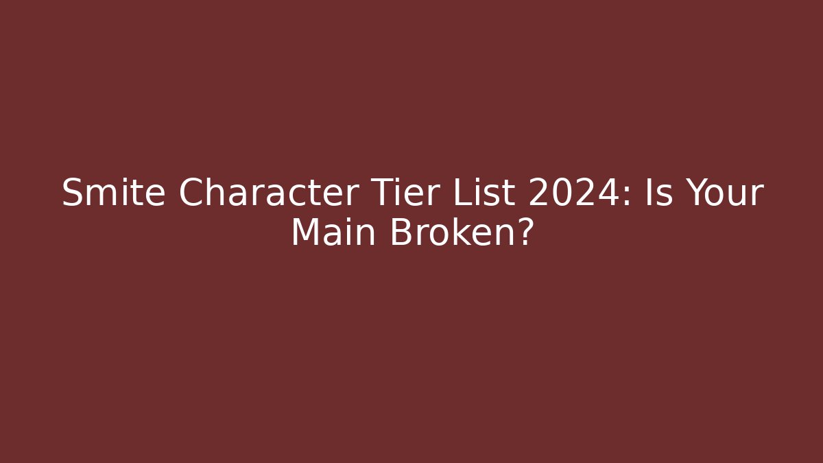 Smite Character Tier List 2024: Is Your Main Broken?